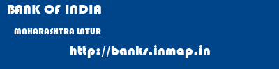BANK OF INDIA  MAHARASHTRA LATUR    banks information 